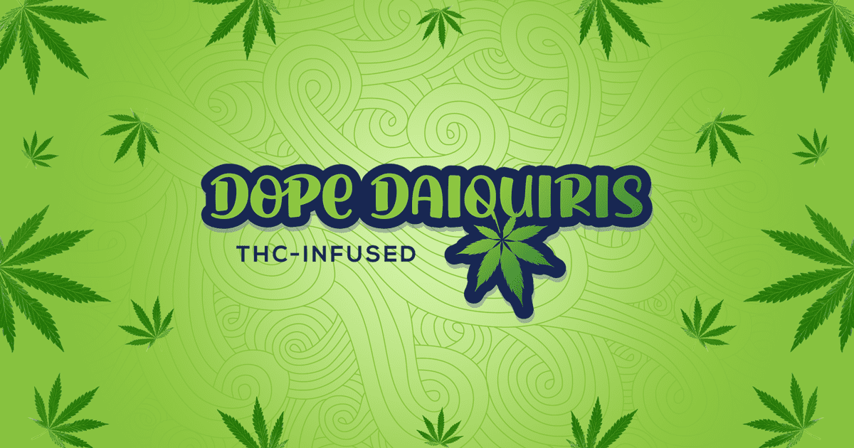 Dope Daiquiris Take your Chill to a New High!